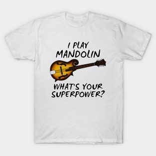 I Play Mandolin What's Your Superpower Musician Funny T-Shirt